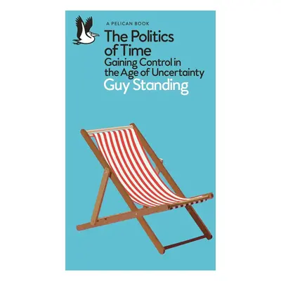 The Politics of Time - Guy Standing