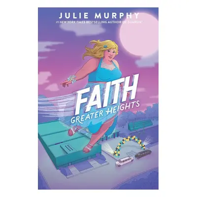 Faith: Greater Heights - Julie Murphy