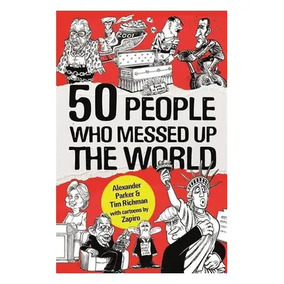 50 People Who Messed up the World - Tim Richman