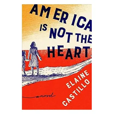 America Isn't the Heart - Elaine Castillo