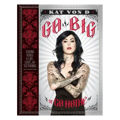 Go Big or Go Home - Kat von D