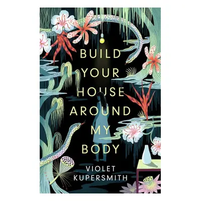 Build Your House Around My Body - Violet Kupersmith