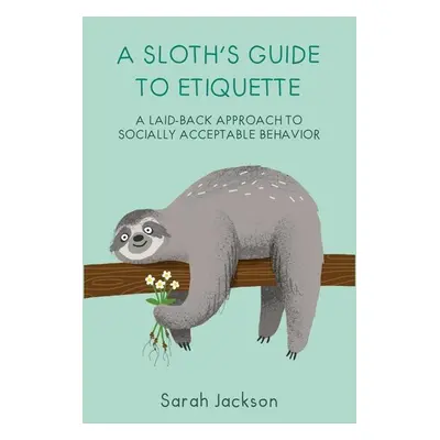 A Sloth's Guide to Etiquette - Sarah Jackson