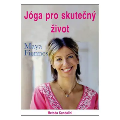 Jóga pro skutečný život - Maya Fiennes