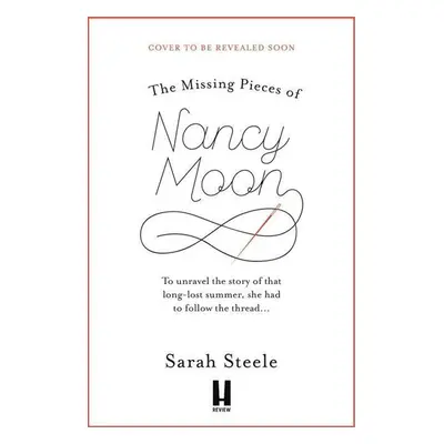 The Missing Pieces of Nancy Moon - Sarah Steele