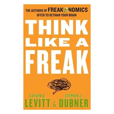 Think Like a Freak - Stephen J. Dubner