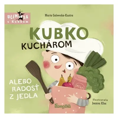 Kubko kuchárom alebo radosť z jedla - Marta Galewska-Kustra