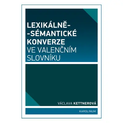 Lexikálně-sémantické konverze ve valenčním slovníku - Václava Kettnerová