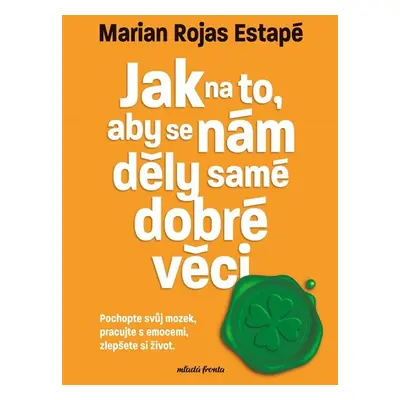 Jak na to, aby se nám děly samé dobré věci - Marian Rojas Estapé