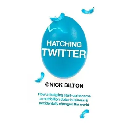 Hatching Twitter - Nick Bilton