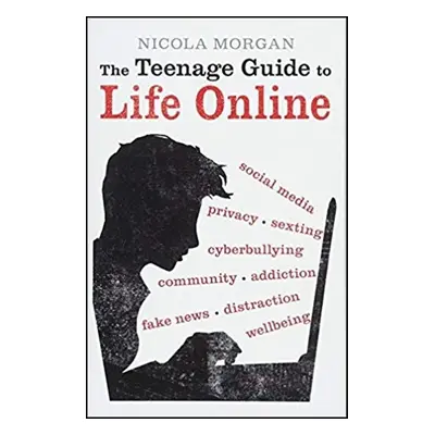 Teenage Guide to Life Online - Nicola Morgan