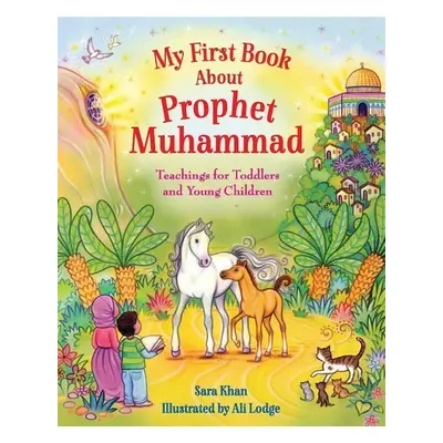 My First Book About the Prophet Muhammad - Sara Khan