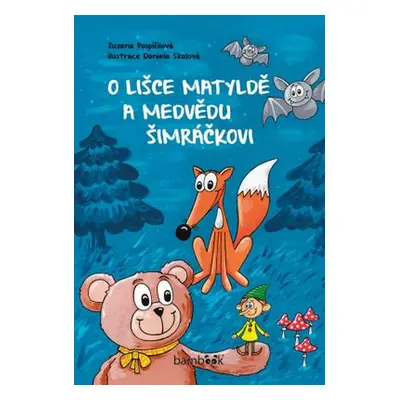 O lišce Matyldě a medvědu Šimráčkovi - Zuzana Pospíšilová