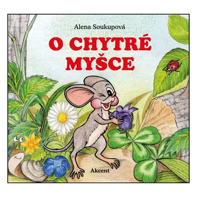 O chytré myšce - Alena Soukupová