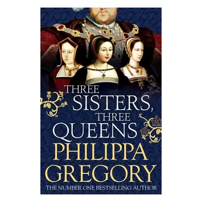 Three Sisters, Three Queens - Philippa Gregory