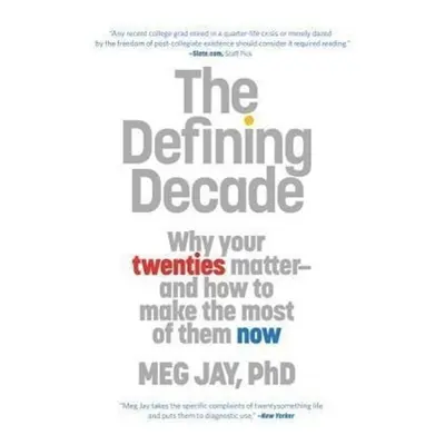 Defining Decade: Why Your Twenties Matter - Meg Jay