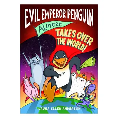 Evil Emperor Penguin (Almost) Takes Over the World - Laura Ellen Anderson