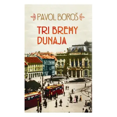 Tri brehy Dunaja - Pavol Boroš