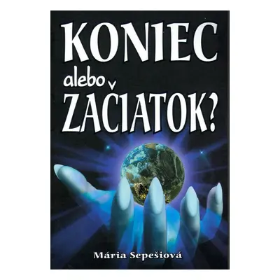 Koniec alebo začiatok? - Mária Sepešiová