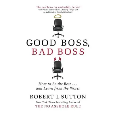 Good Boss, Bad Boss - Robert I. Sutton