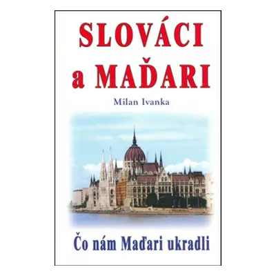 Slováci a Maďari - Milan Ivanka