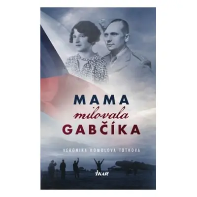 Mama milovala Gabčíka - Veronika Homolová Tóthová