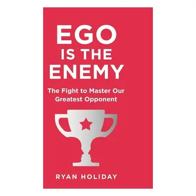 Ego is the Enemy - Ryan Holiday