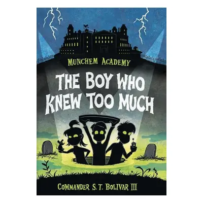 Munchem Academy 01. The Boy Who Knew Too Much - Commander S. T. Bolivar III