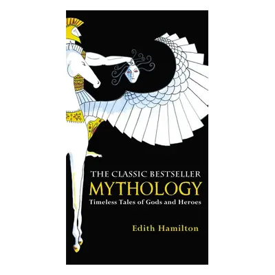 Mythology. 75th Anniversary Illustrated Edition - Edith Hamilton