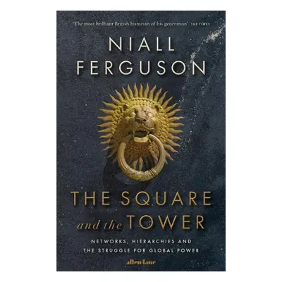 The Square and the Tower - Niall Ferguson