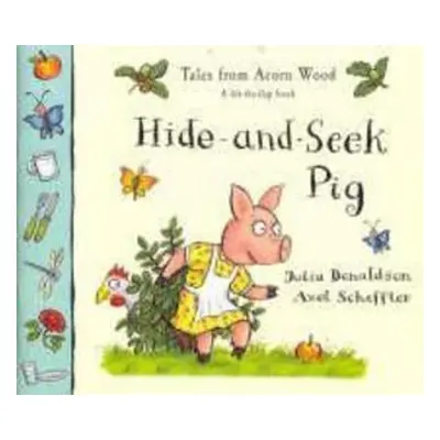 Tales from Acorn Wood. Hide-and-Seek Pig - Julia Donaldson