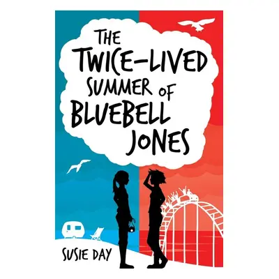 The Twice-Lived Summer of Bluebell Jones - Susie Day