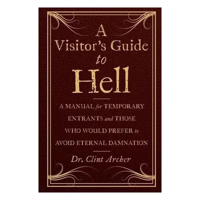 A Visitor's Guide to Hell - Clint Archer