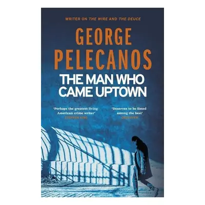 Man Who Came Uptown - George Pelecanos