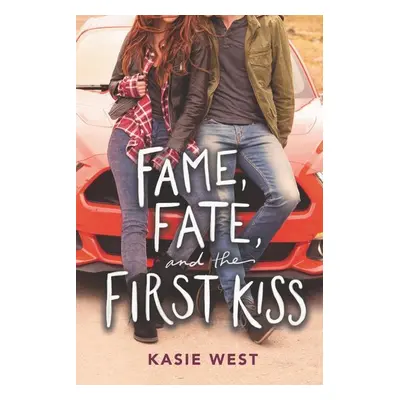 Fame, Fate, and the First Kiss - Kasie West