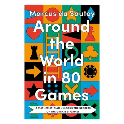 Around the World in 80 Games - Marcus Du Sautoy