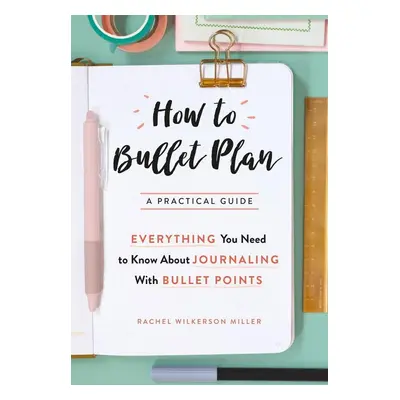 How to Bullet Plan - Rachel Wilkerson Miller