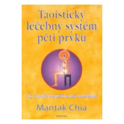 Taoistický léčebný systém pěti prvků - Mantak Chia