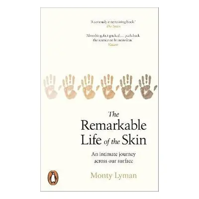 The Remarkable Life of the Skin - Monty Lyman