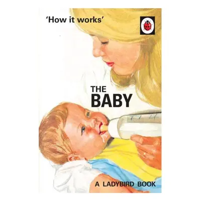 How it Works: The Baby (Ladybird for Grown-Ups) - Joel Morris