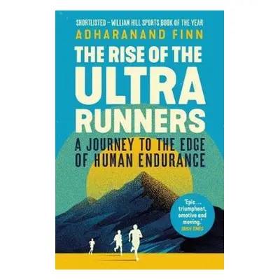 The Rise of the Ultra Runners - Adharanand Finn