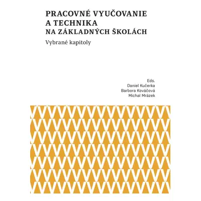 Pracovné vyučovanie a technika na základných školách. Vybrané kapitoly - Barbora Kováčová