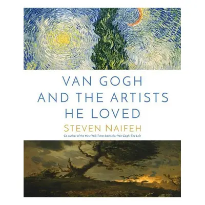 Van Gogh and the Artists He Loved - Steven Naifeh