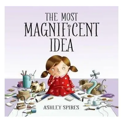 The Most Magnificent Idea - Ashley Spires