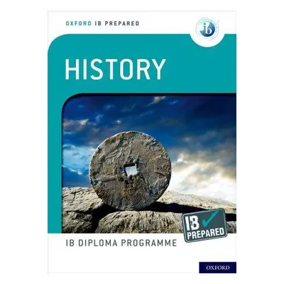 Oxford IB Diploma Programme: IB Prepared: History - Autor Neuveden