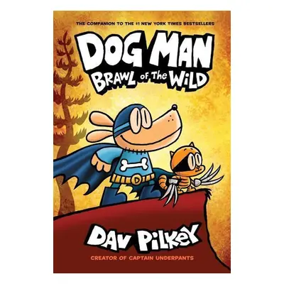 Dog Man 06: Brawl of the Wild - Dav Pilkey