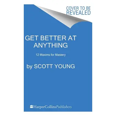 Get Better at Anything - Scott Young