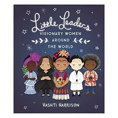 Little Leaders: Visionary Women Around the World - Vashti Harrison