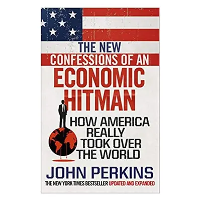 The New Confessions of an Economic Hit Man - John Perkins