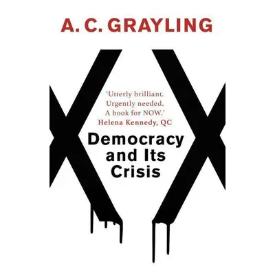 Democracy and Its Crisis - A. C. Grayling